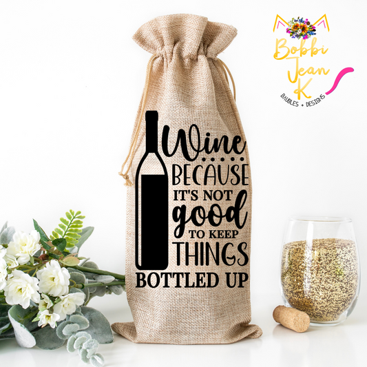 Wine Because It's Not Good to Keep Things Bottled Up Wine Bag