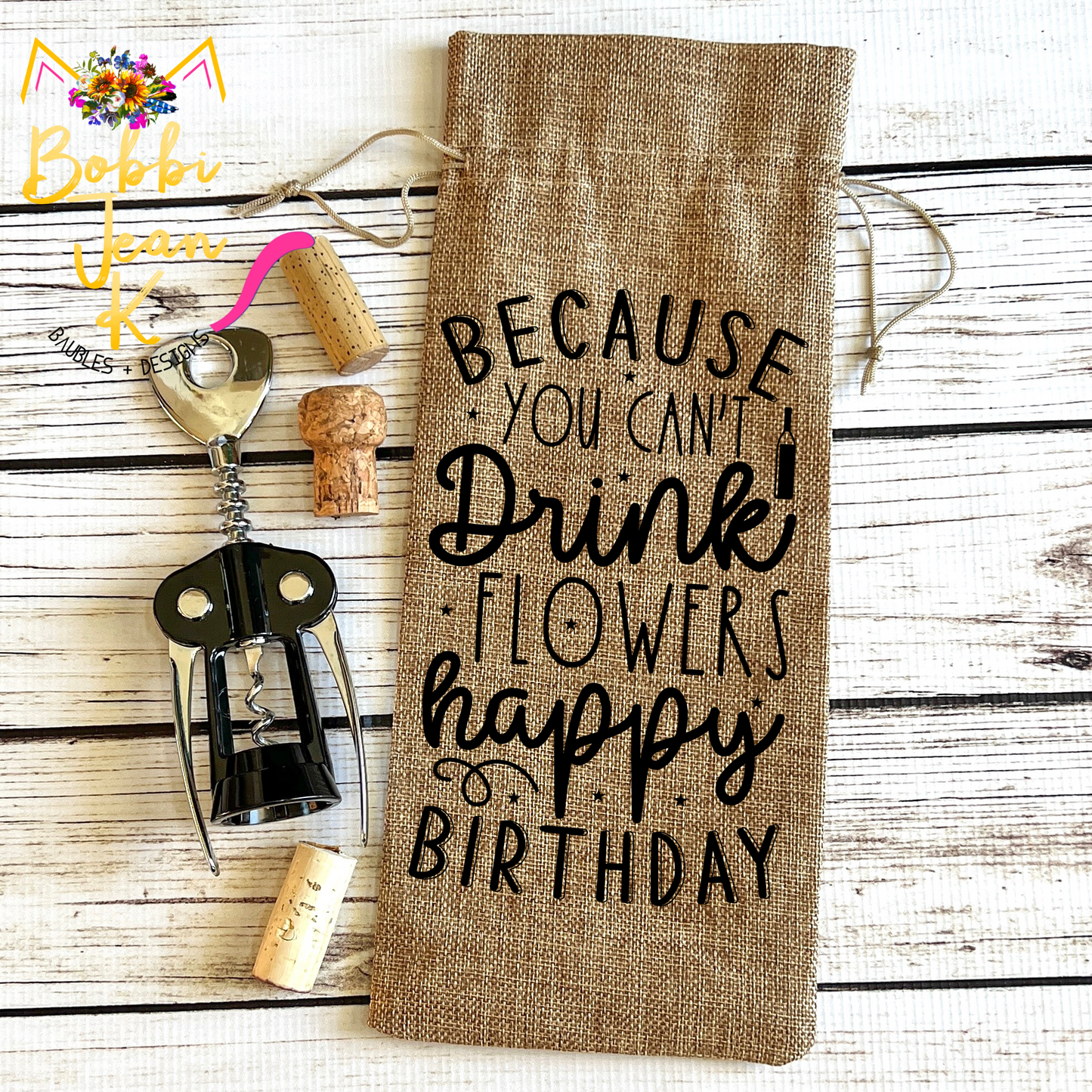 Wine Gift Bag: Because You Can't Drink Flowers Happy Birthday