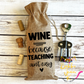 Wine Gift Bag: Wine Because Teaching Ain't Easy